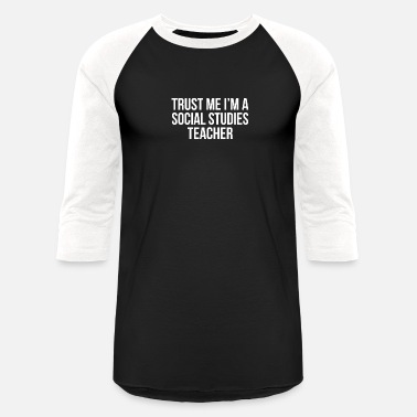 Teacher TRUST ME I&#39;M A SOCIAL STUDIES TEACHER - Unisex Baseball T-Shirt