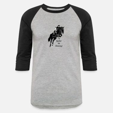 Horse Horse Jumper Jumping I&#39;d Rather Be Showing! - Unisex Baseball T-Shirt