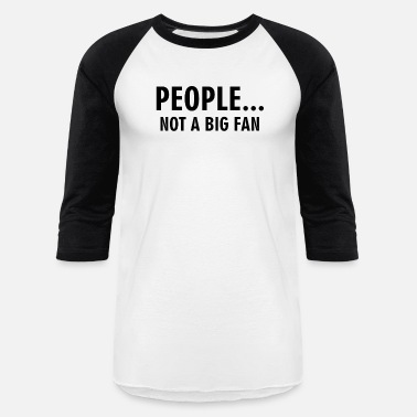 Fan People not a big fan - Unisex Baseball T-Shirt