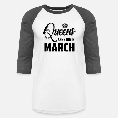 Birthday Queens Are Born in March - Unisex Baseball T-Shirt