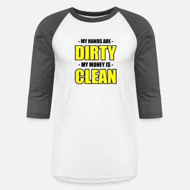 Hands My Hands Are Dirty, My Money Is Clean 2 - Unisex Baseball T-Shirt