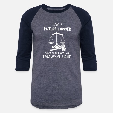 Sue Future Lawyer Don&#39;t Argue With Me Law Paralegal - Unisex Baseball T-Shirt