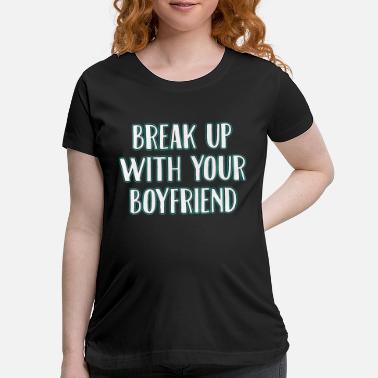 Shop Funny Breakup T Shirts Online Spreadshirt