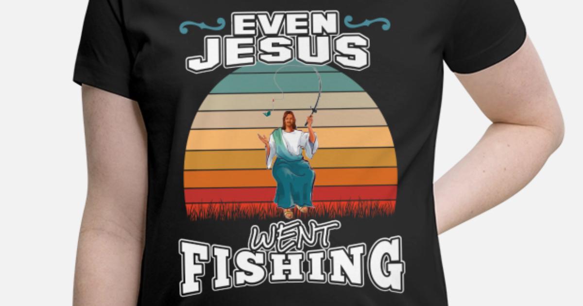 Funny Jesus Fishing Shirt Trout Salmon Fly Fishing Maternity T Shirt Spreadshirt