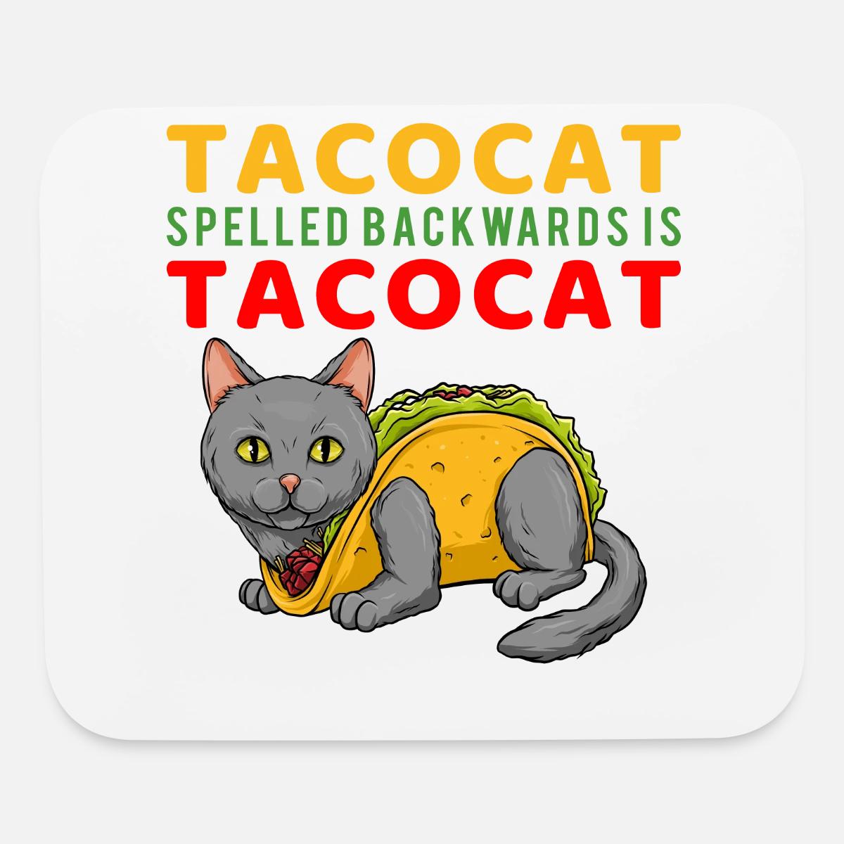 Taco Cat T Shirt Tacocat Spelled Backward Mouse Pad Spreadshirt