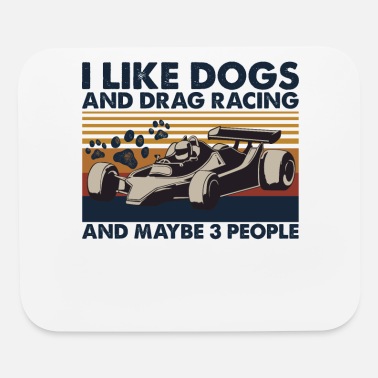 Print I Like Dogs Drag Racing Maybe 3 People - Mouse Pad