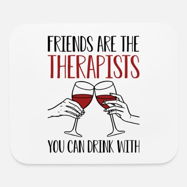Friendship Friends Are The Therapists You Can Drink With - Mouse Pad