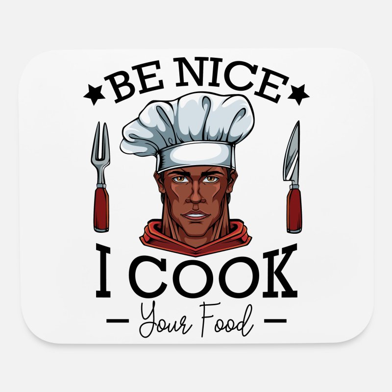Be Nice I Cook Your Food Chef Quotes Funny Sayings' Mouse Pad | Spreadshirt