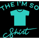 The Im So Shirt