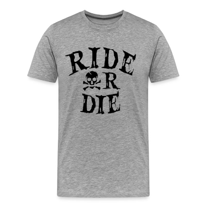 RIDE OR DIE T-Shirt | Spreadshirt