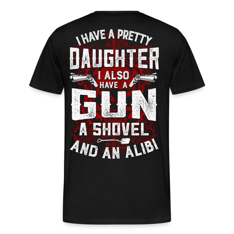 i-have-a-daughter-gun-shovel-and-alibi-men-s-premium-t-shirt.jpg