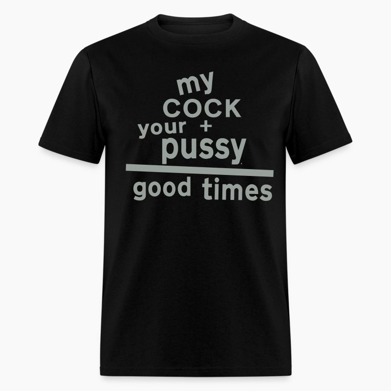 My Cock Your Pussy Good Times Shirt 3
