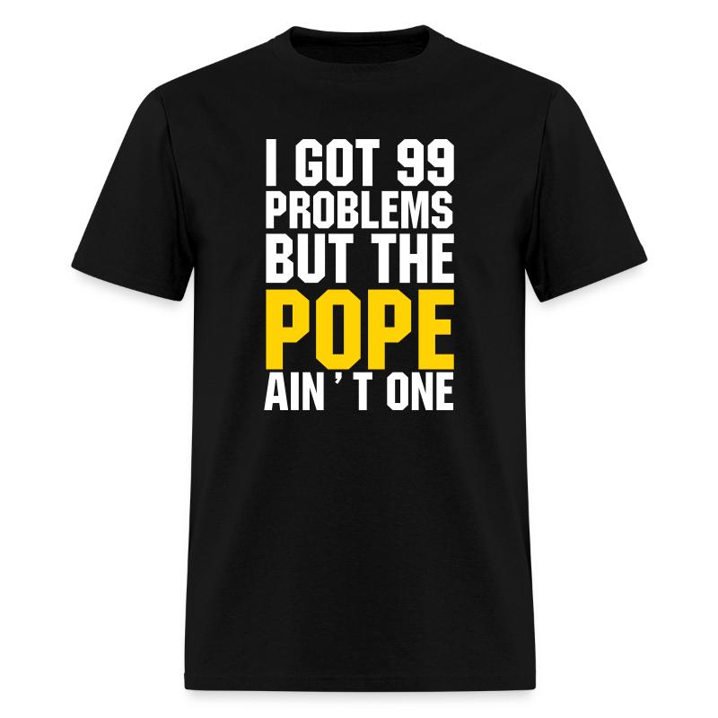 I Got 99 Problem But You Ain T One