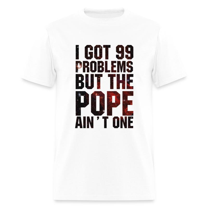 I Got 99 Problems But A Ain T One