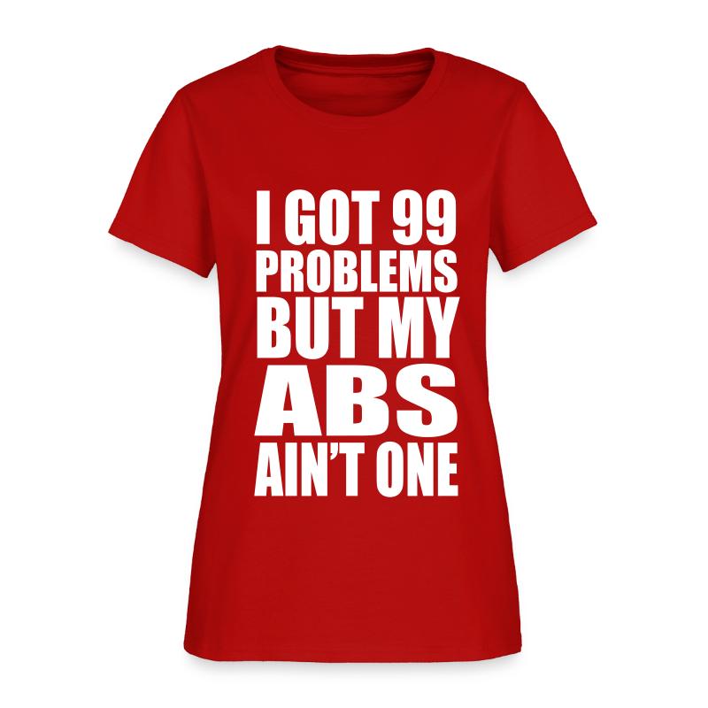 I Got 99 Problems But A Ain T One