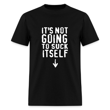It-s-not-going-to-suck-itself!-T-Shirts.