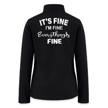 It's Fine I'm Fine Everything Is Fine Shirt, Funny - Women’s Soft Shell Jacket - black - Back