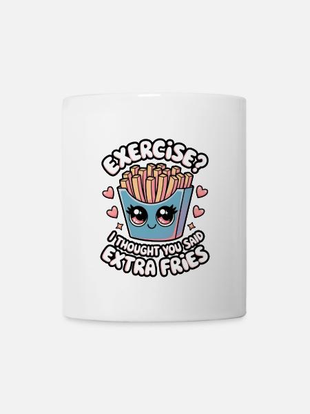 Exercise? I Thought You Said Extra Fries - Coffee/Tea Mug - white