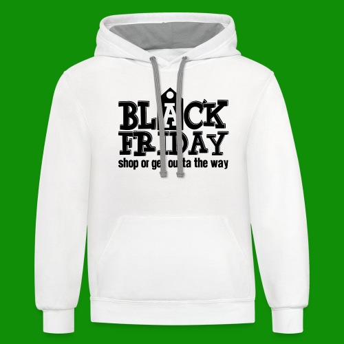 Black Friday Shop or Get Outta the Way - Unisex Contrast Hoodie
