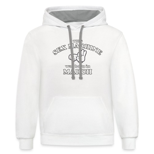 This Sex Machine Was Born In March - Unisex Contrast Hoodie