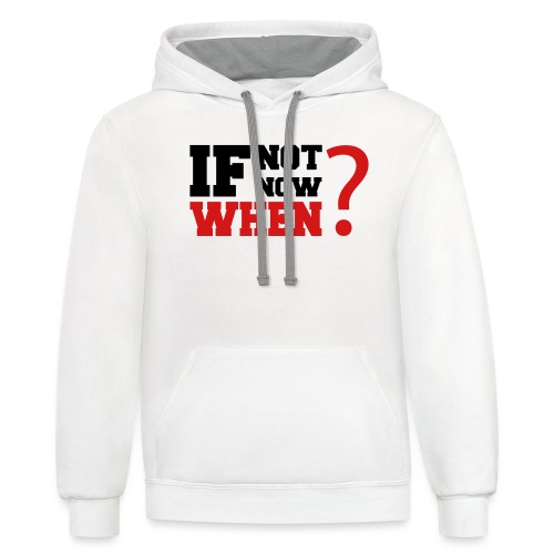 If Not Now. When? - Unisex Contrast Hoodie