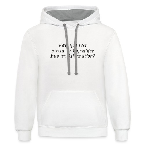 Ever turned the unfamiliar into an affirmation - Unisex Contrast Hoodie