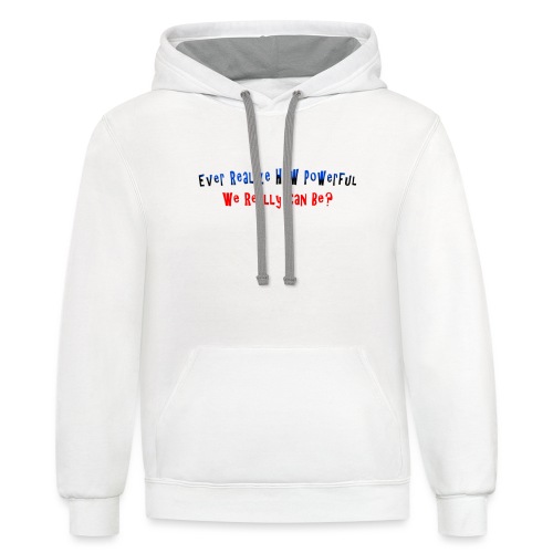 Ever realize how powerful we can really be - quote - Unisex Contrast Hoodie