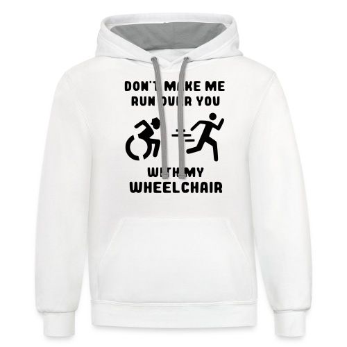 Don't make me run over you with my wheelchair # - Unisex Contrast Hoodie
