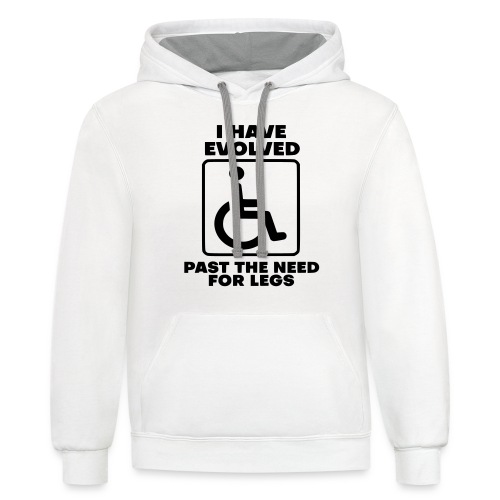 Evolved past the need for legs. Wheelchair humor - Unisex Contrast Hoodie