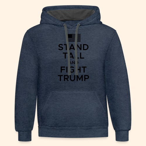 Stand Tall and Fight Trump - Unisex Contrast Hoodie