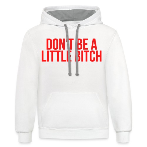 DON'T BE A LITTLE BITCH (in red letters) - Unisex Contrast Hoodie