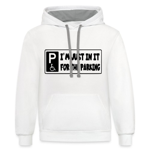 I'm only in a wheelchair for the parking - Unisex Contrast Hoodie
