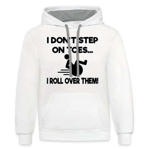 I don't step on toes i roll over with wheelchair * - Unisex Contrast Hoodie