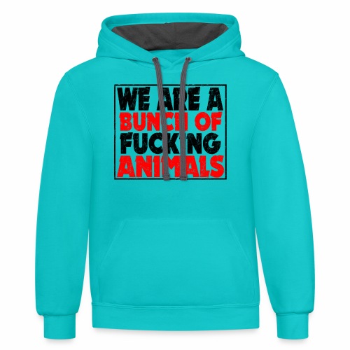 Cooler We Are A Bunch Of Fucking Animals Saying - Unisex Contrast Hoodie