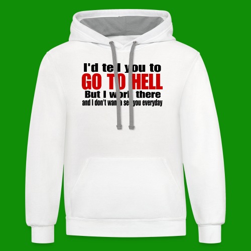 Go To Hell - I Work There - Unisex Contrast Hoodie