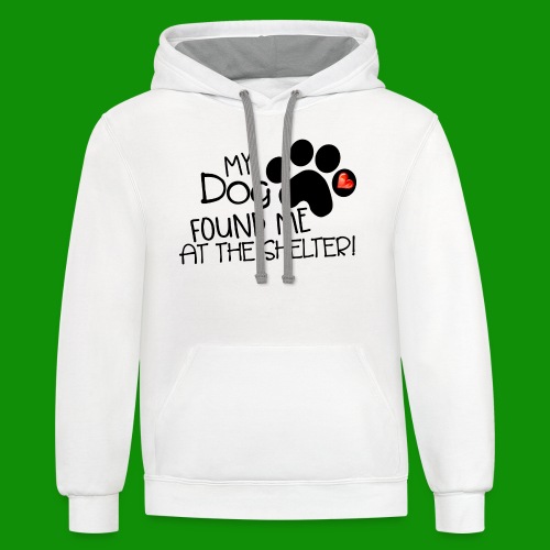 My Dog Found Me at the Shelter - Unisex Contrast Hoodie