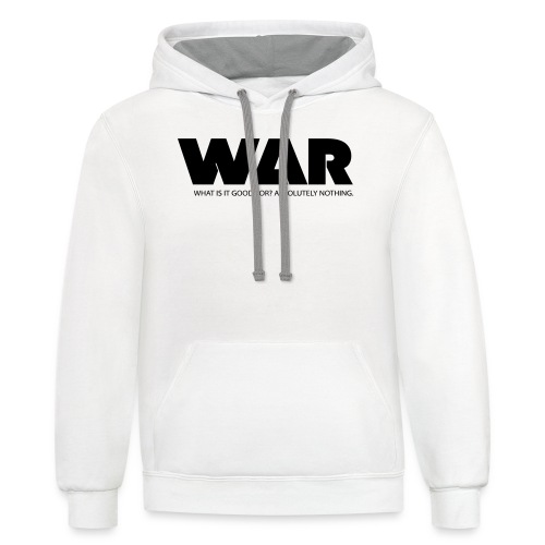 WAR -- WHAT IS IT GOOD FOR? ABSOLUTELY NOTHING. - Unisex Contrast Hoodie