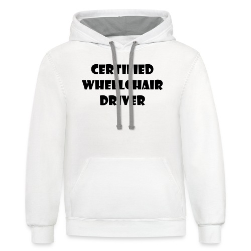Certified wheelchair driver. Humor shirt - Unisex Contrast Hoodie