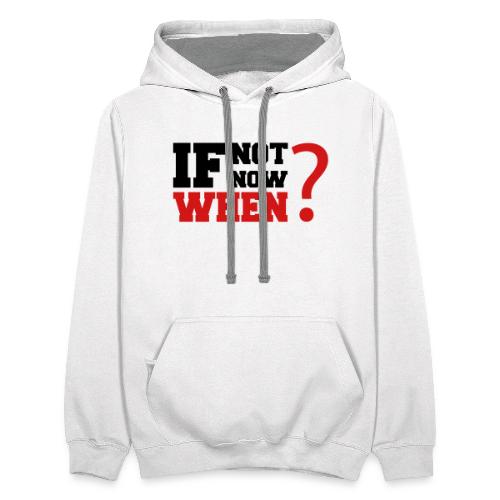 If Not Now. When? - Unisex Contrast Hoodie