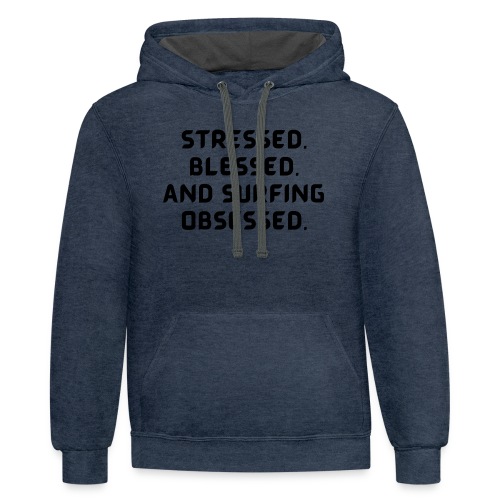 Stressed, blessed, and surfing obsessed! - Unisex Contrast Hoodie