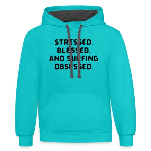 Stressed, blessed, and surfing obsessed! - Unisex Contrast Hoodie