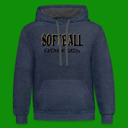 Softball Enough Said - Unisex Contrast Hoodie