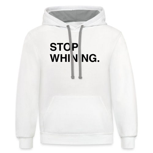 Stop Whining. - Unisex Contrast Hoodie