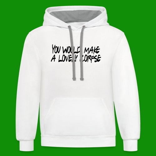 You Would Make a Lovely Corpse - Unisex Contrast Hoodie