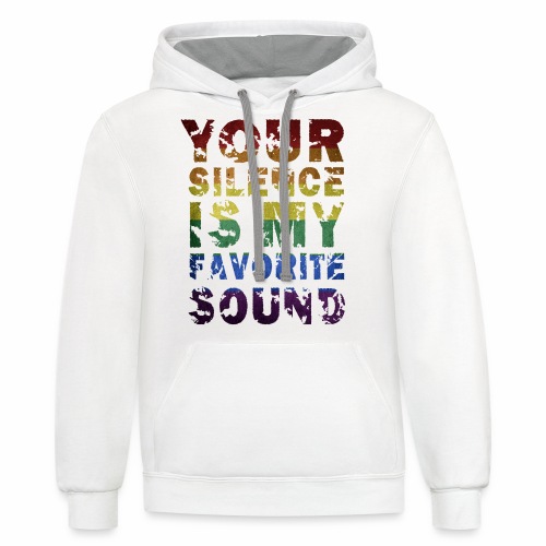 Your Silence Is My Favorite Sound LGBT Saying Idea - Unisex Contrast Hoodie