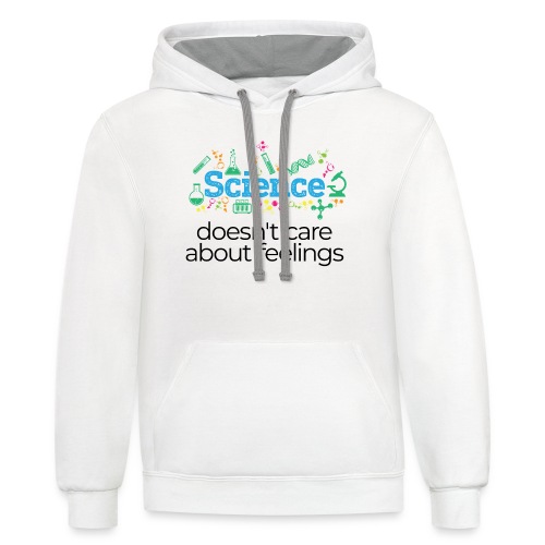 Science doesn't care about feelings - Unisex Contrast Hoodie