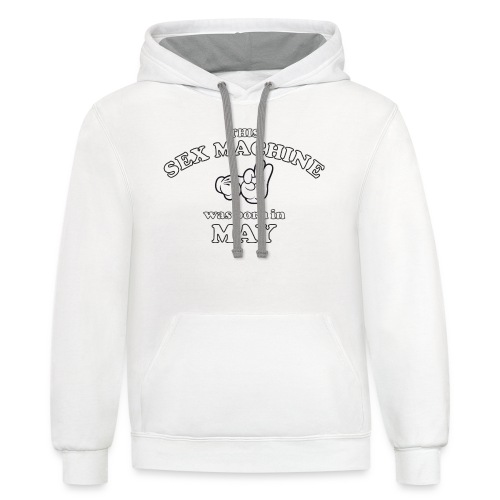 This Sex Machine are born in May - Unisex Contrast Hoodie