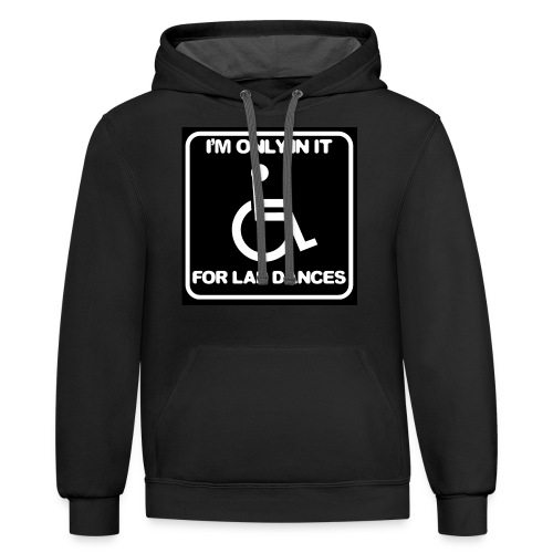 Only in my wheelchair for the lap dances. Fun shir - Unisex Contrast Hoodie