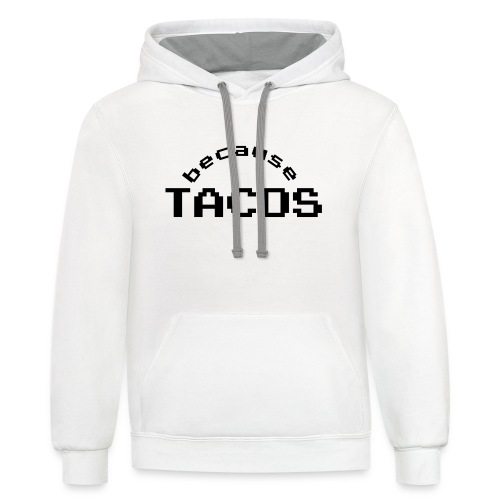 Because Tacos - Unisex Contrast Hoodie