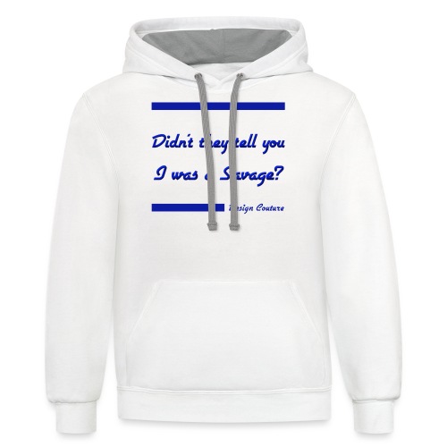 DIDN T THEY TELL YOU I WAS A SAVAGE BLUE - Unisex Contrast Hoodie